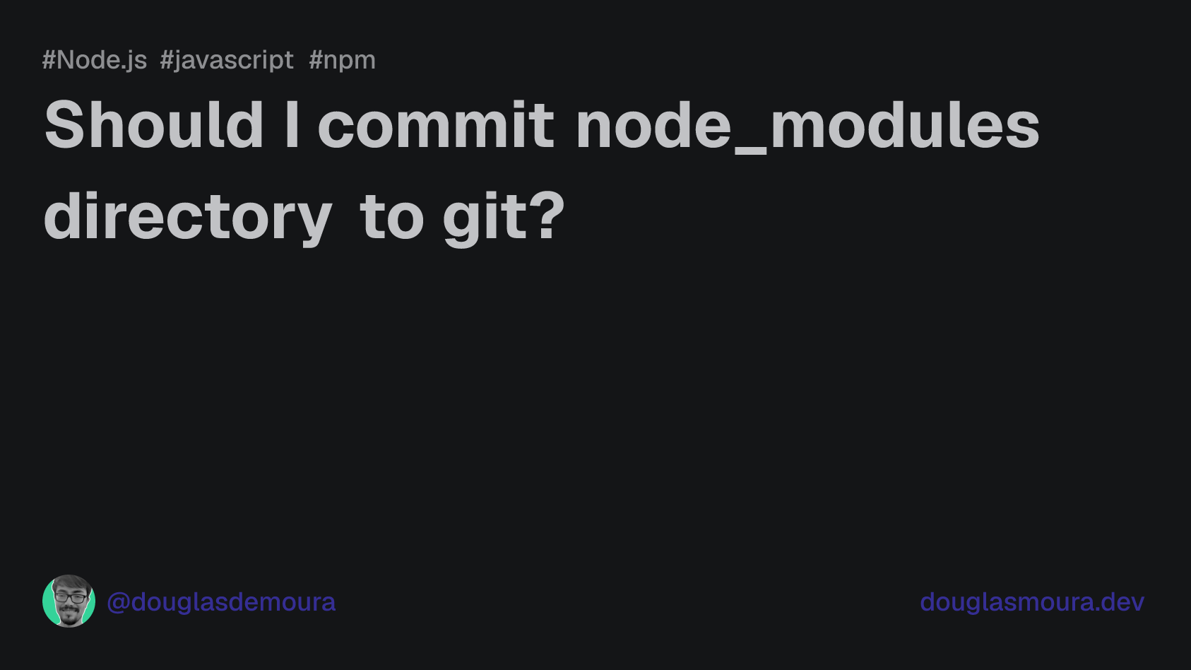 Should I commit node_modules directory to git? | Douglas Moura
